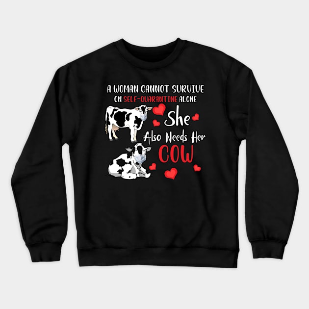 A Woman Cannot Survive On Self-Quarantine Alone Cow Crewneck Sweatshirt by Hound mom